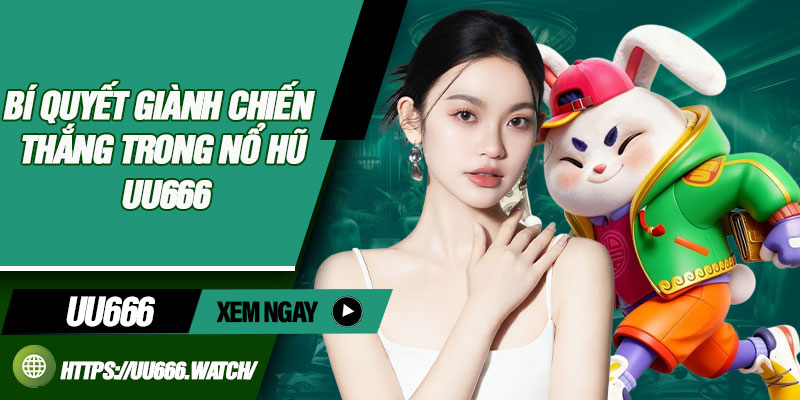 Bí quyết giành chiến thắng trong nổ hũ UU666