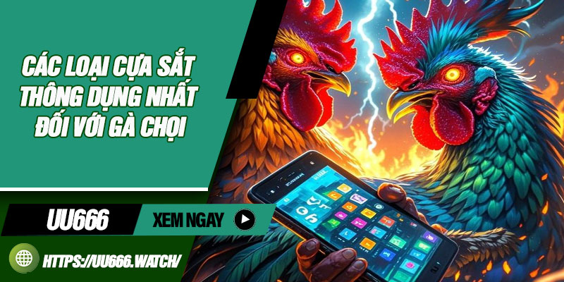 Các Loại Cựa Sắt Thông Dụng Nhất Đối Với Gà Chọi