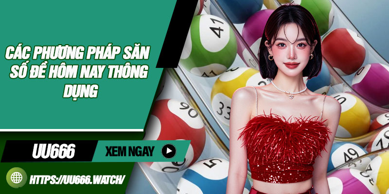 Các phương pháp săn số đề hôm nay thông dụng