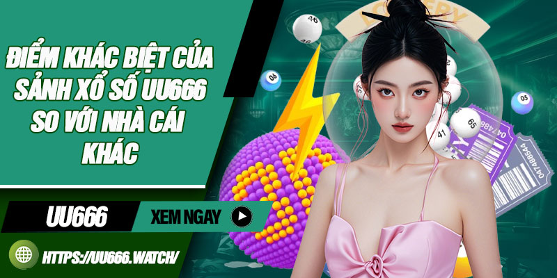 Điểm khác biệt của sảnh xổ số UU666 so với nhà cái khác