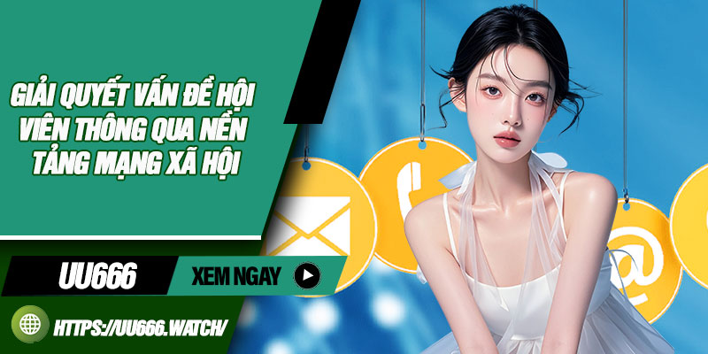 Giải quyết vấn đề hội viên thông qua nền tảng mạng xã hội