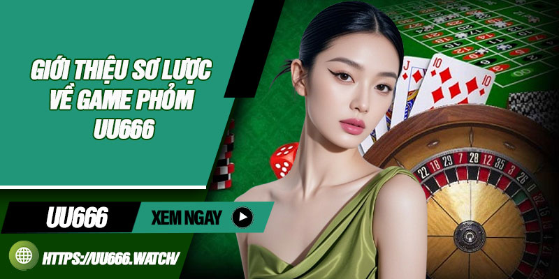Giới Thiệu Sơ Lược Về Game Phỏm uu666