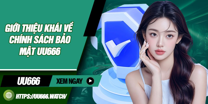 Giới thiệu khái quát về chính sách bảo mật UU666