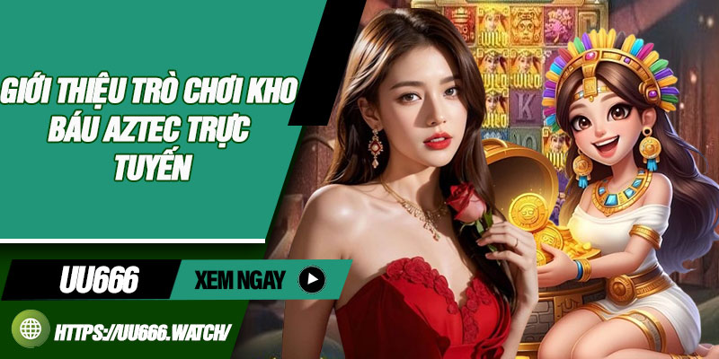 Giới thiệu trò chơi kho báu Aztec trực tuyến