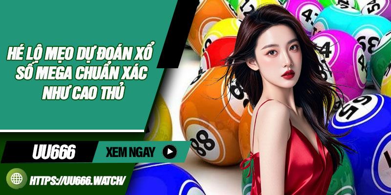 Hé Lộ Mẹo Dự Đoán Xổ Số Mega Chuẩn Xác Như Cao Thủ