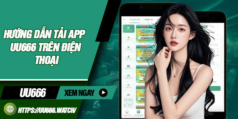 Hướng dẫn tải app UU666 trên điện thoại