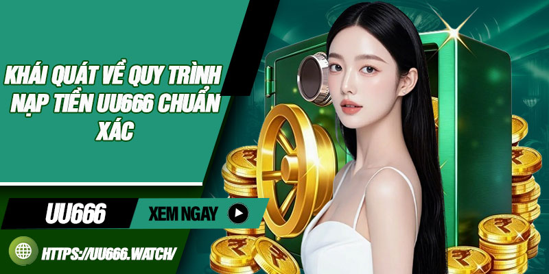 Khái quát về quy trình nạp tiền UU666 chuẩn xác