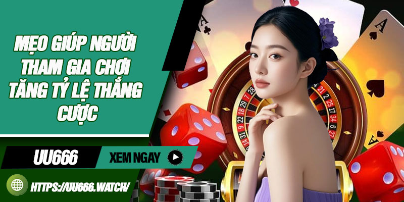 Mẹo Giúp Người Tham Gia Chơi Tăng Tỷ Lệ Thắng Cược