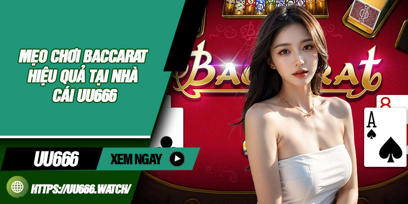 Mẹo chơi Baccarat hiệu quả tại nhà cái UU666