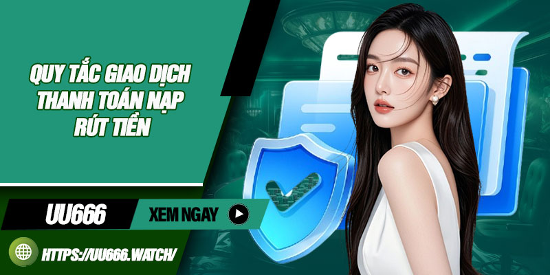 Quy tắc giao dịch thanh toán nạp rút tiền