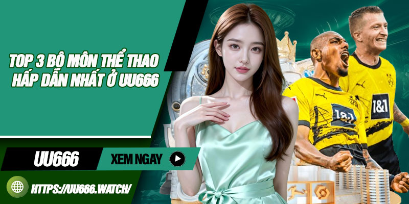Top 3 bộ môn thể thao hấp dẫn nhất ở UU666