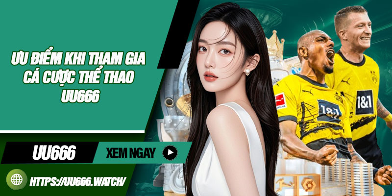 Ưu điểm khi tham gia cá cược thể thao UU666